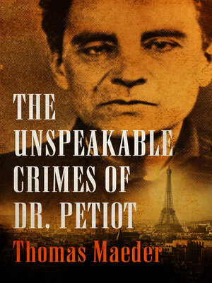 cover image of The Unspeakable Crimes of Dr. Petiot